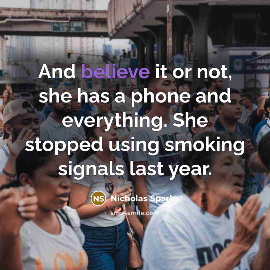 “And believe it or not, she has a phone and…” quote by Nicholas Sparks