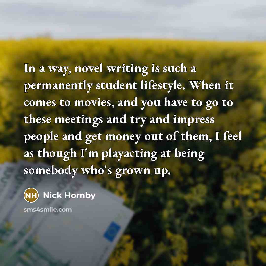 “In a way, novel writing is such a permanently student…” quote by Nick Hornby