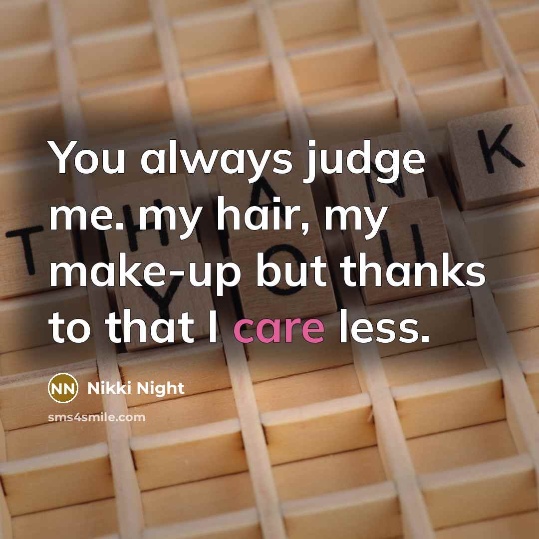 “You always judge me. my hair, my make-up but thanks…” quote by Nikki Night
