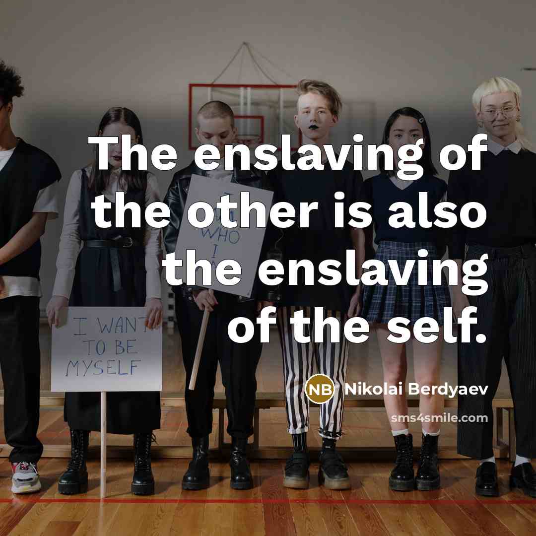 “The enslaving of the other is also the enslaving of the self.” quote by Nikolai Berdyaev