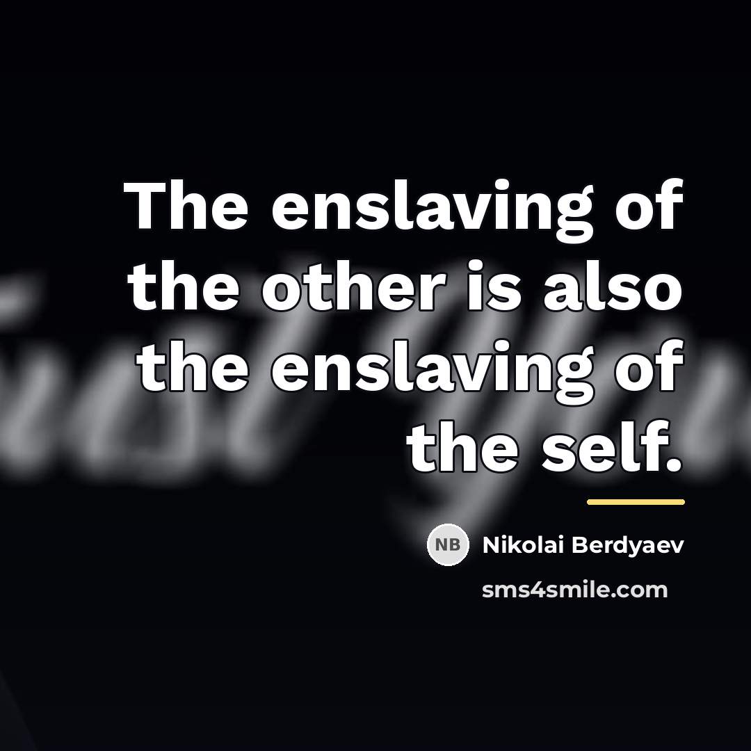 “The enslaving of the other is also the enslaving of…” quote by Nikolai Berdyaev