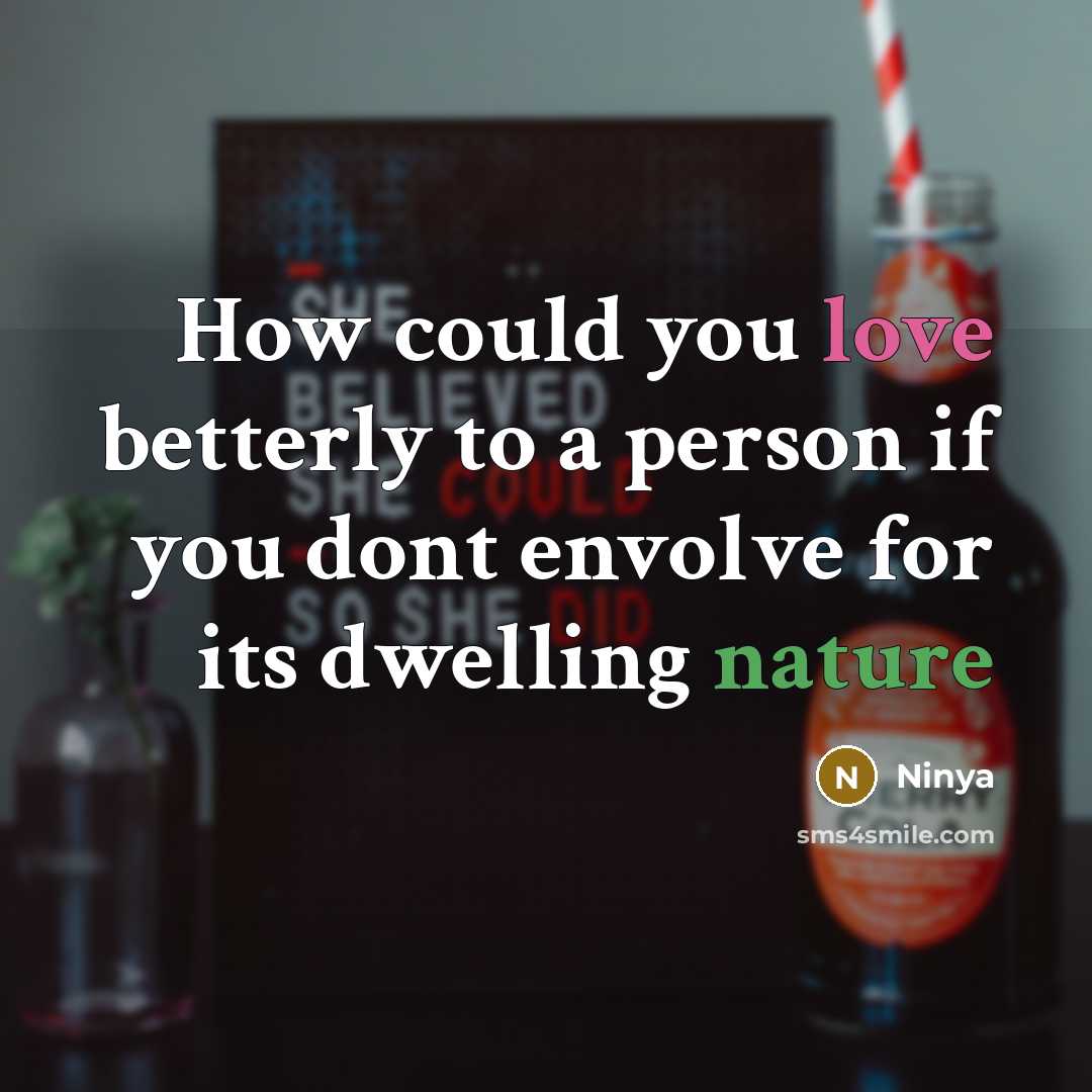 “How could you love betterly to a person if you dont envolve for its dwelling nature” quote by Ninya