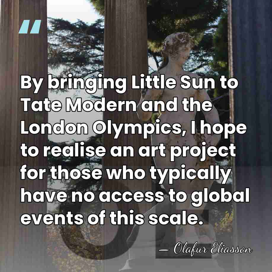 By bringing Little Sun to Tate Modern and the London Olympics, I&hellip; - Olafur Eliasson