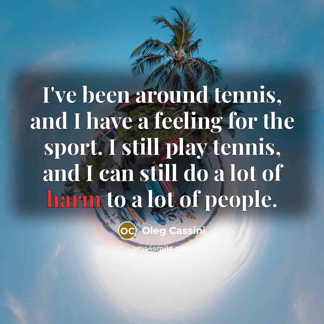 “I've been around tennis, and I have a feeling for…” quote by Oleg Cassini