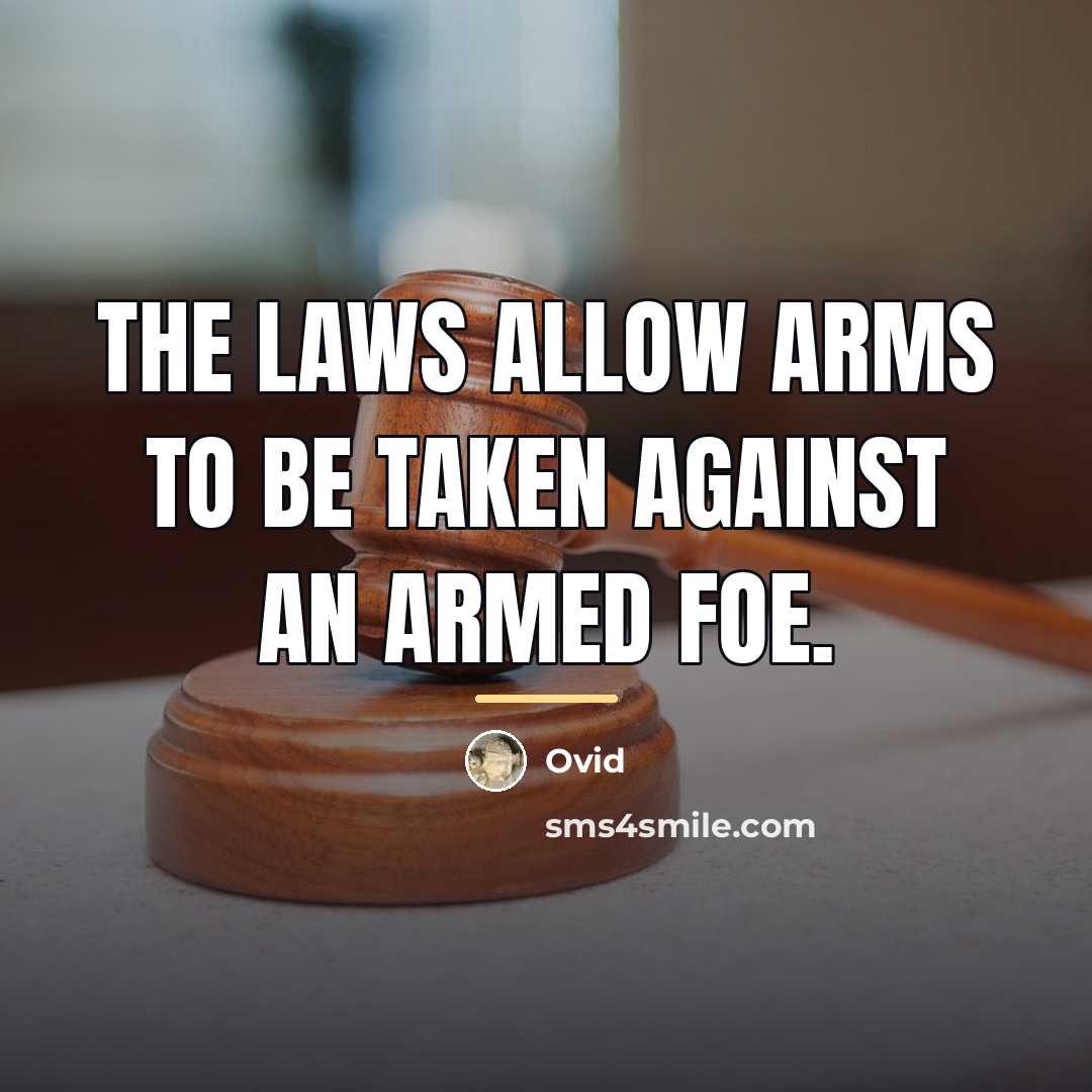 “The laws allow arms to be taken against an armed…” quote by Ovid