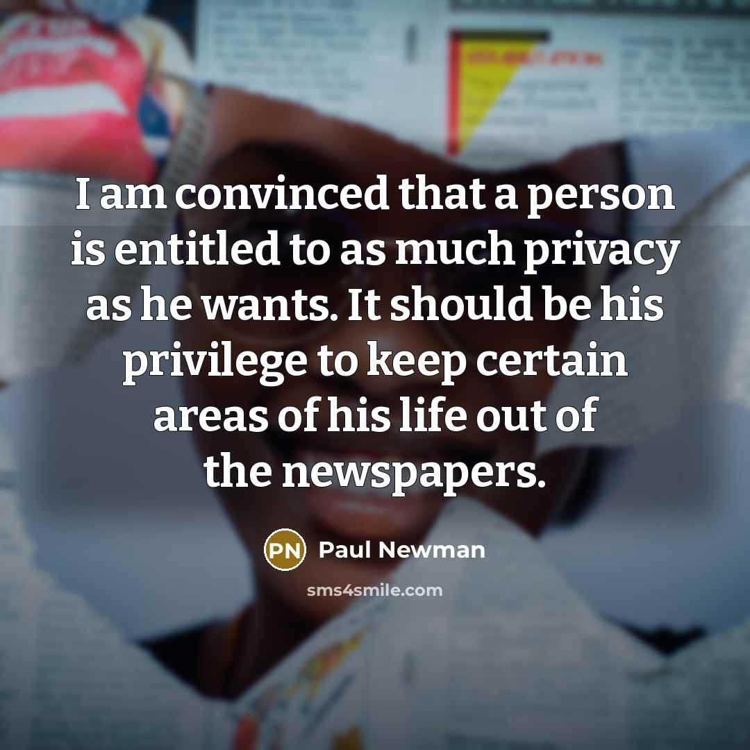 “I am convinced that a person is entitled to as…” quote by Paul Newman