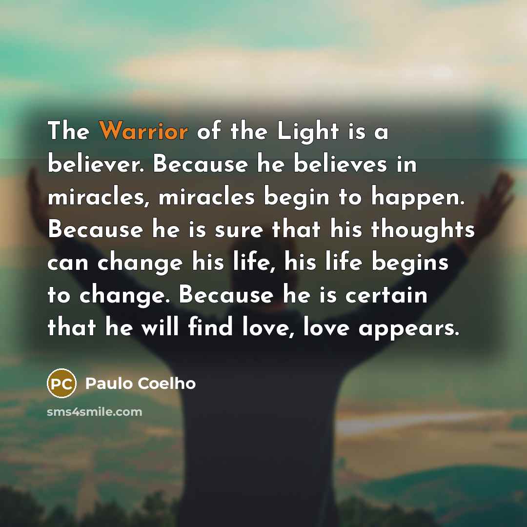 “The Warrior of the Light is a believer. Because he…” quote by Paulo Coelho