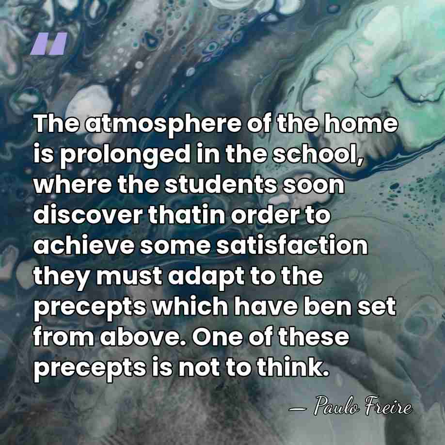 The atmosphere of the home is prolonged in the school, where the&hellip; - Paulo Freire