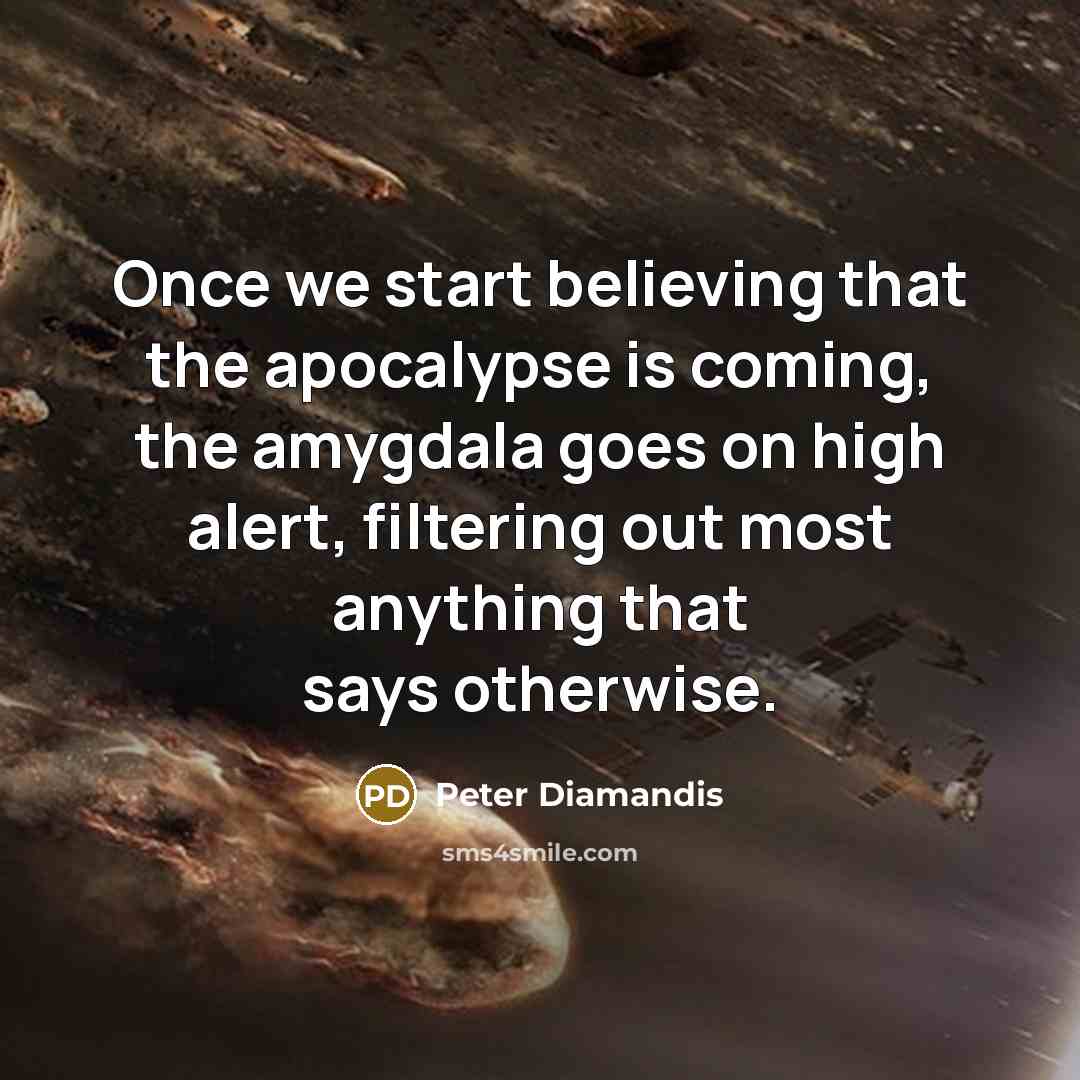 “Once we start believing that the apocalypse is coming, the…” quote by Peter Diamandis