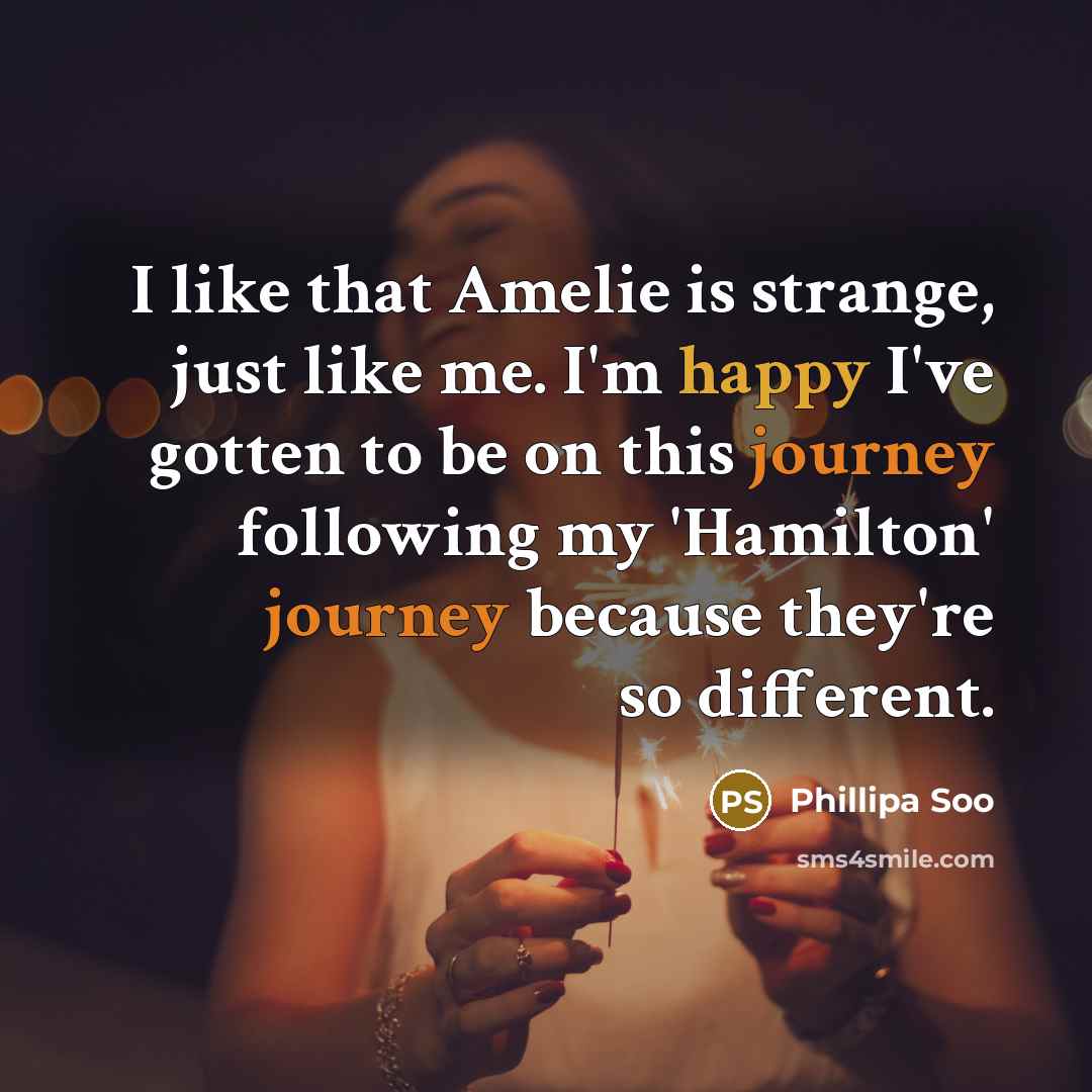 “I like that Amelie is strange, just like me. I'm…” quote by Phillipa Soo