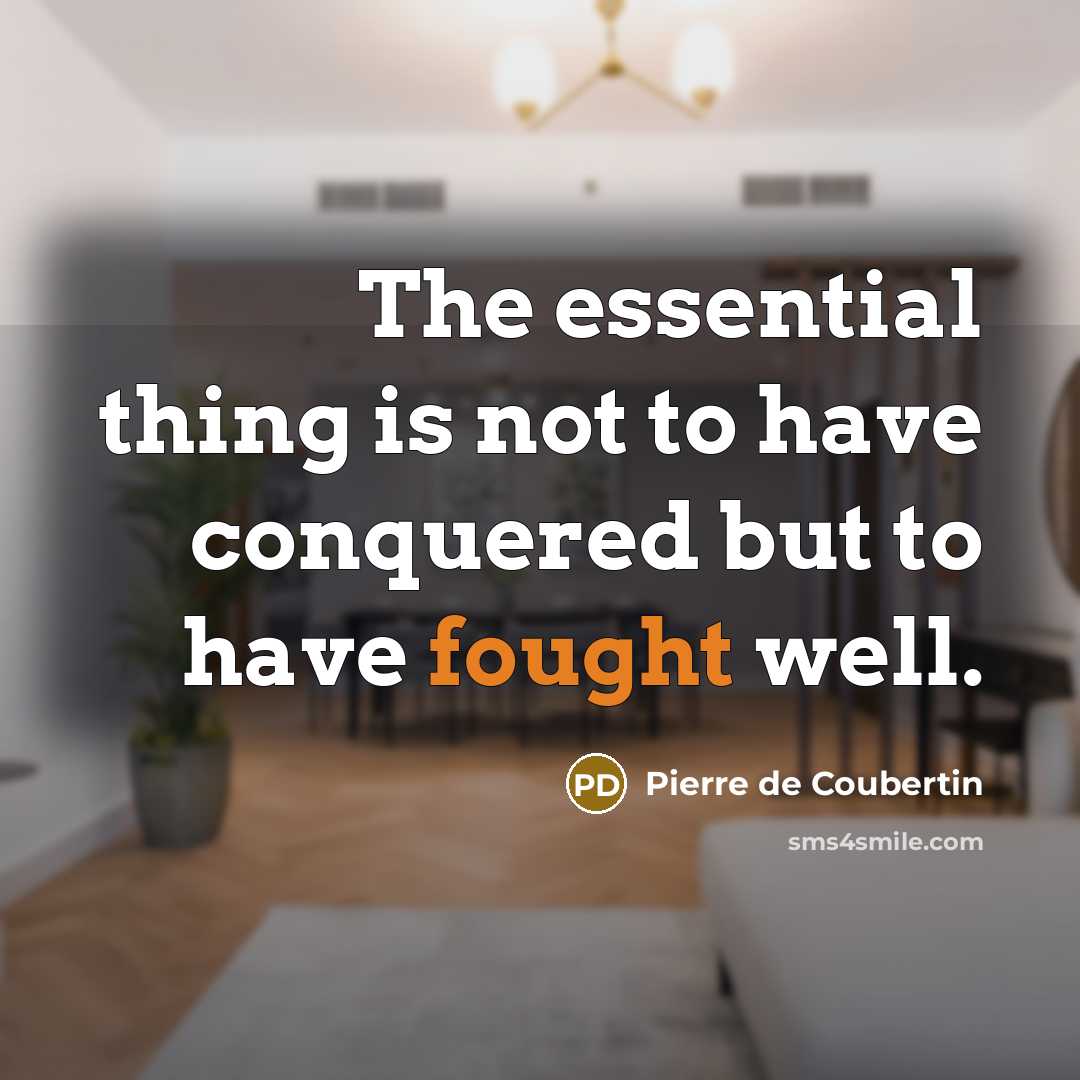 “The essential thing is not to have conquered but to…” quote by Pierre de Coubertin