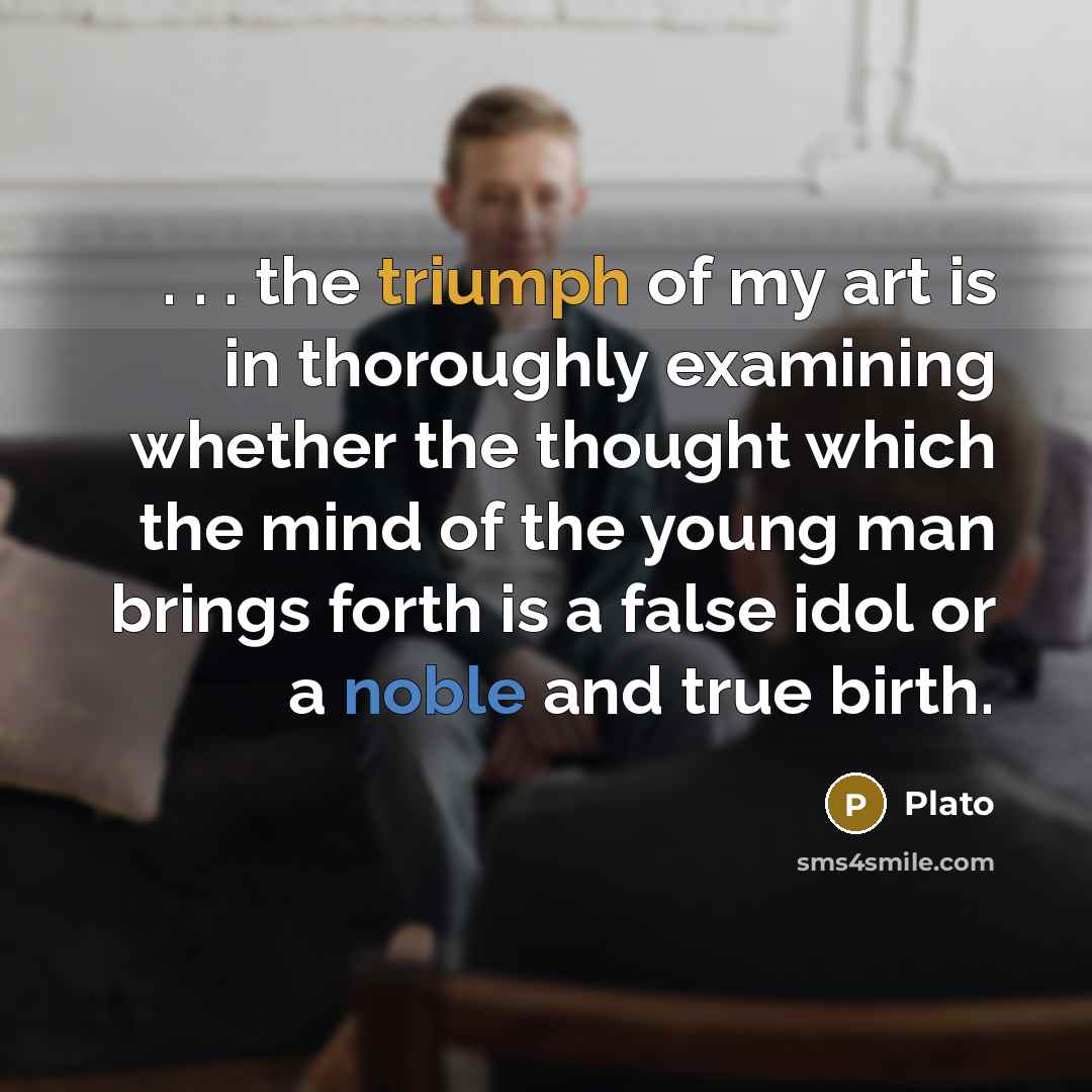 “. . . the triumph of my art is in…” quote by Plato
