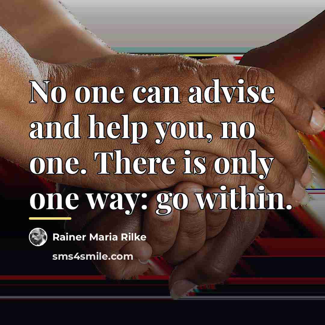 “No one can advise and help you, no one. There…” quote by Rainer Maria Rilke