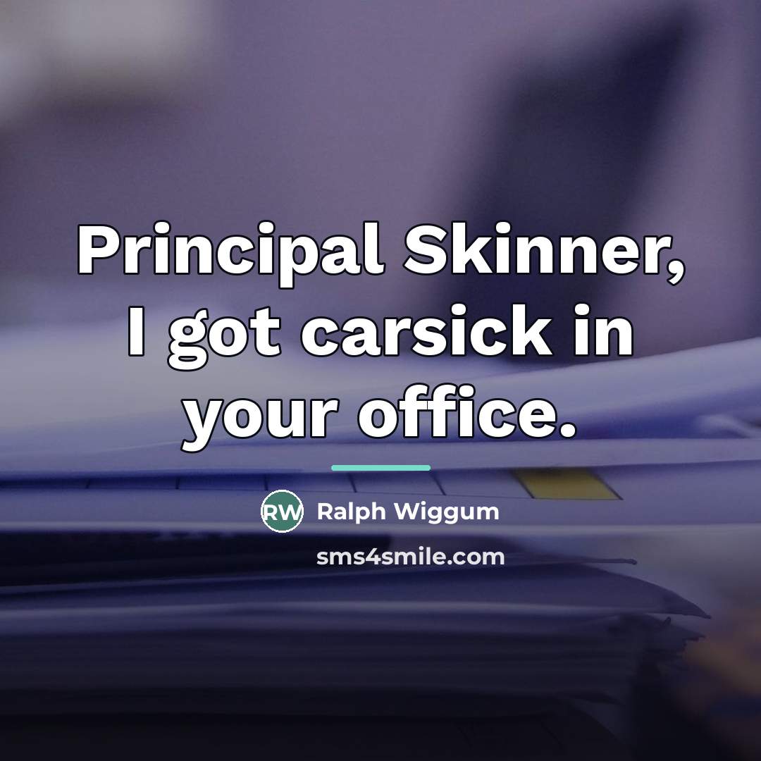 “Principal Skinner, I got carsick in your office.…” quote by Ralph Wiggum