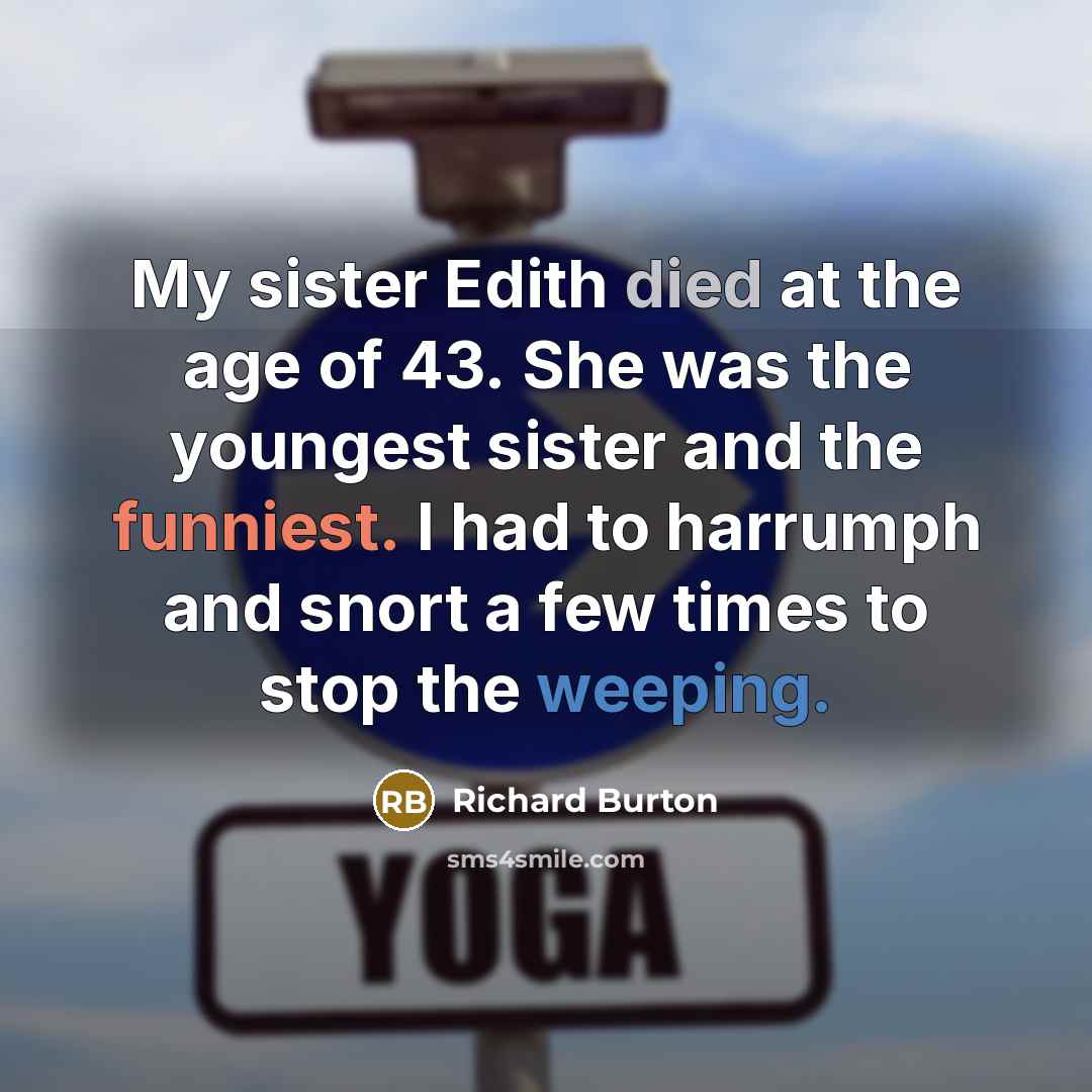 “My sister Edith died at the age of 43. She…” quote by Richard Burton