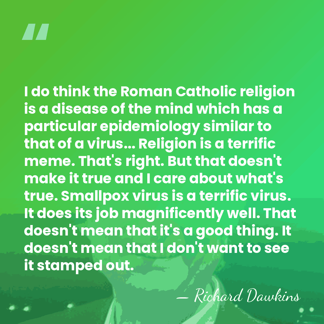 I do think the Roman Catholic religion is a disease of the&hellip; - Richard Dawkins