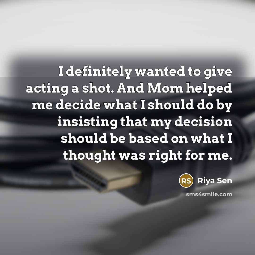 “I definitely wanted to give acting a shot. And Mom…” quote by Riya Sen