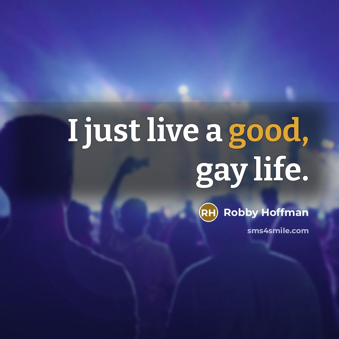 “I just live a good, gay life.…” quote by Robby Hoffman