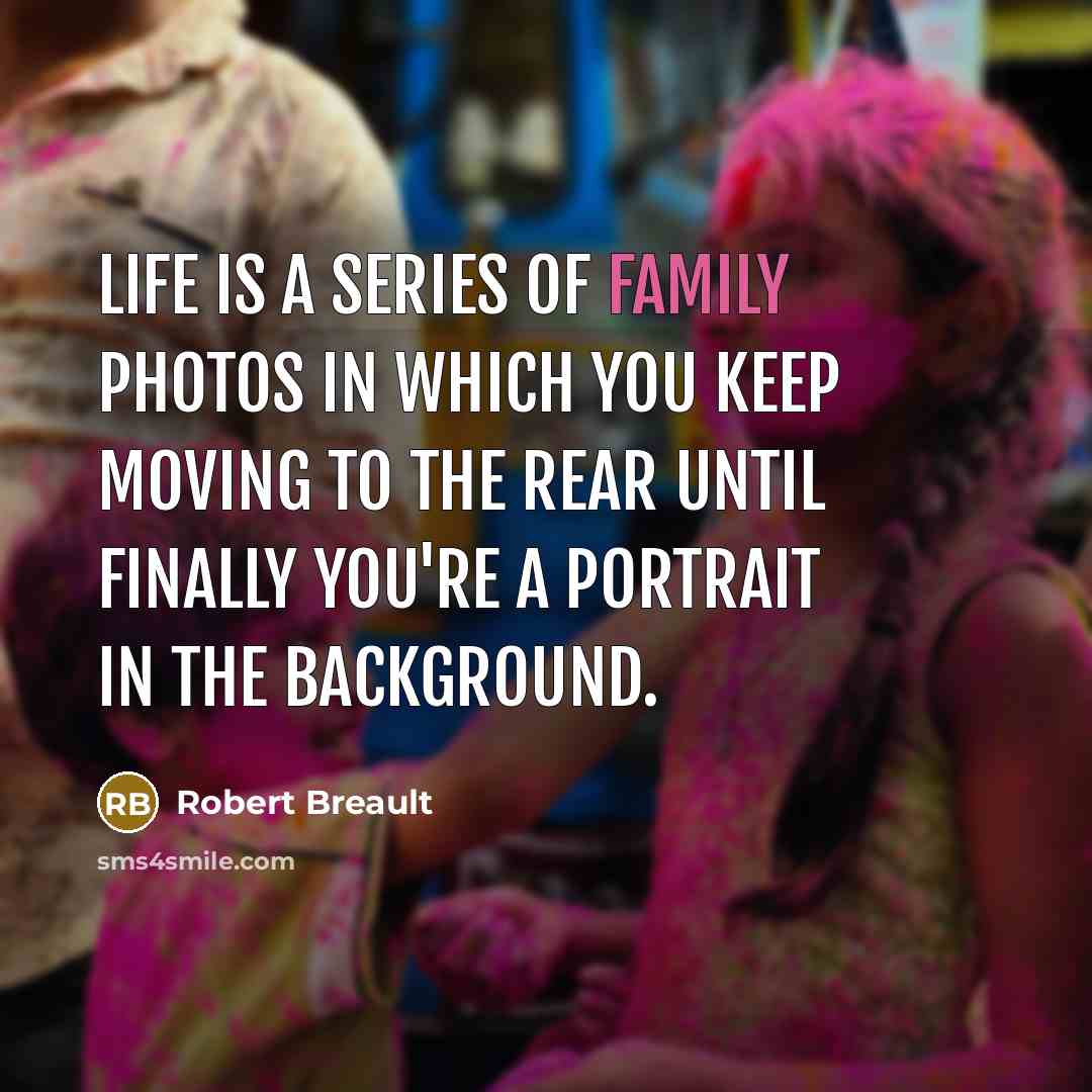 “Life is a series of family photos in which you…” quote by Robert Breault