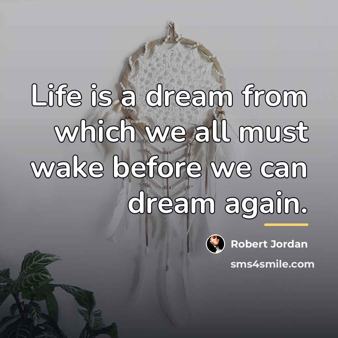 “Life is a dream from which we all must wake…” quote by Robert Jordan