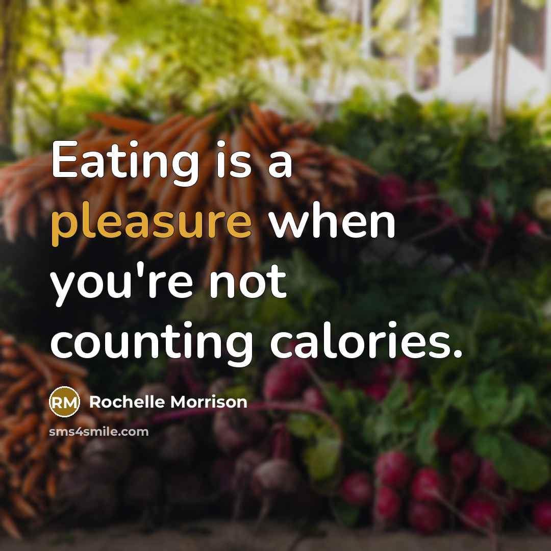 “Eating is a pleasure when you're not counting calories.…” quote by Rochelle Morrison