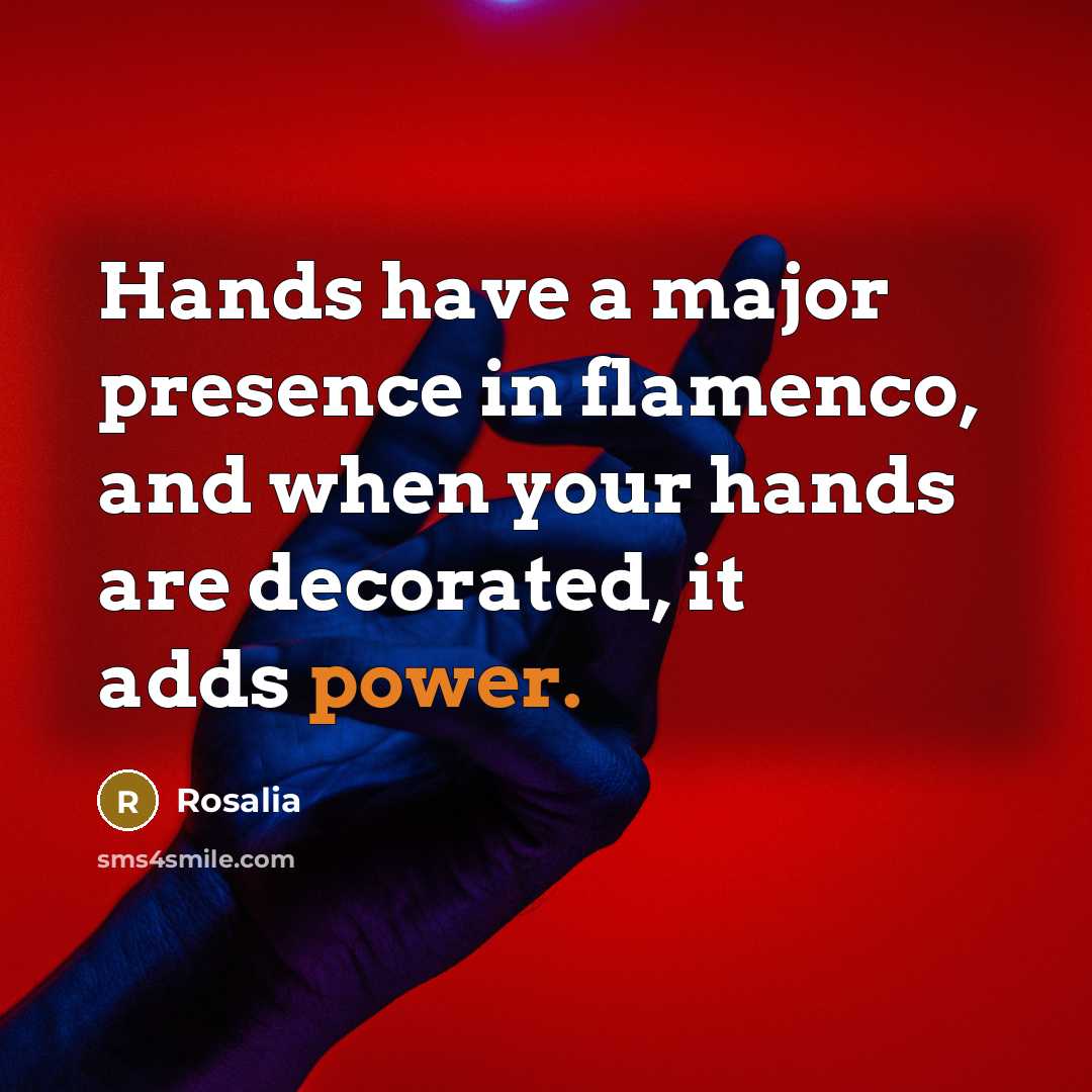 “Hands have a major presence in flamenco, and when your…” quote by Rosalia