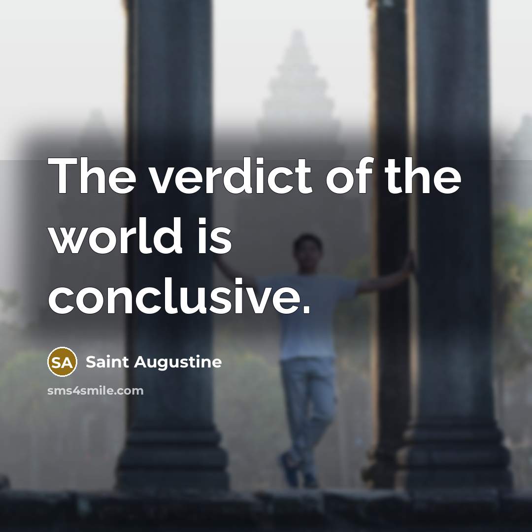 “The verdict of the world is conclusive.…” quote by Saint Augustine