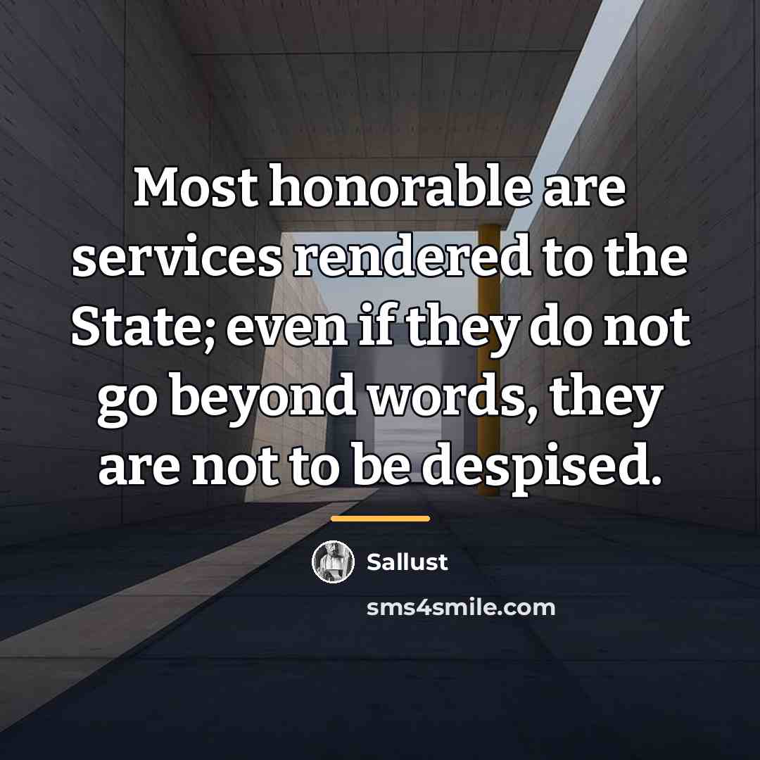 “Most honorable are services rendered to the State; even if…” quote by Sallust