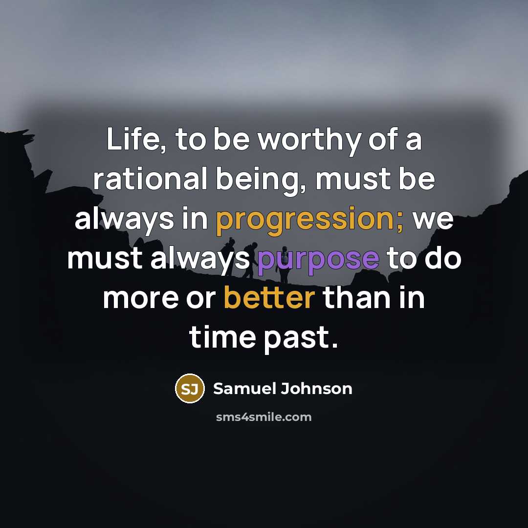 “Life, to be worthy of a rational being, must be…” quote by Samuel Johnson