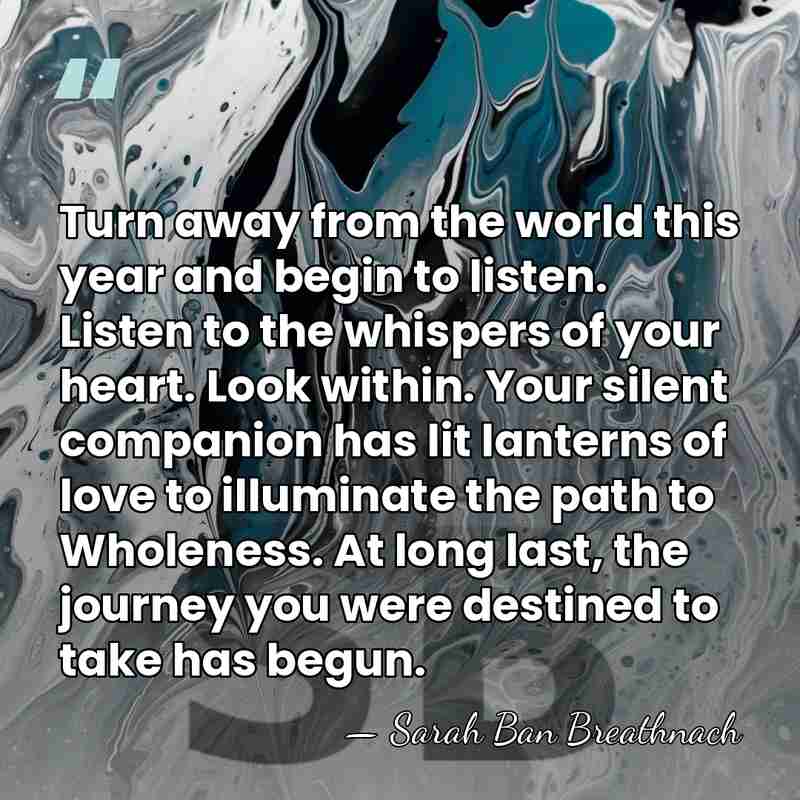 Turn away from the world this year and begin to listen. Listen&hellip; - Sarah Ban Breathnach