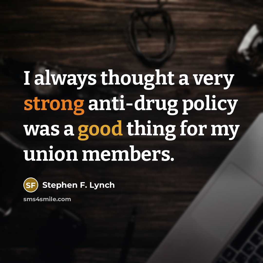 “I always thought a very strong anti-drug policy was a…” quote by Stephen F. Lynch
