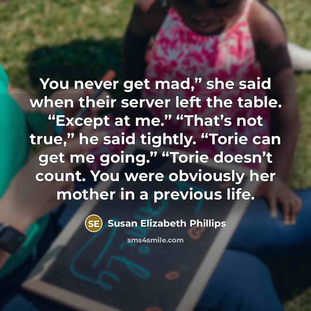 “You never get mad,” she said when their server left…” quote by Susan Elizabeth Phillips