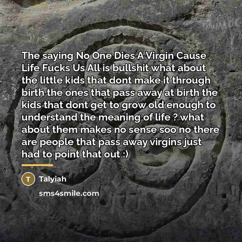 “The saying No One Dies A Virgin Cause Life Fucks…” quote by Talyiah