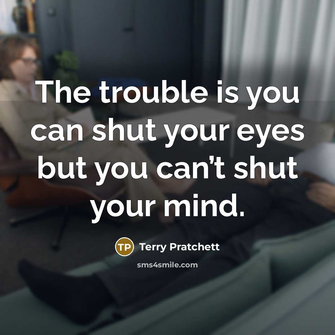 “The trouble is you can shut your eyes but you…” quote by Terry Pratchett