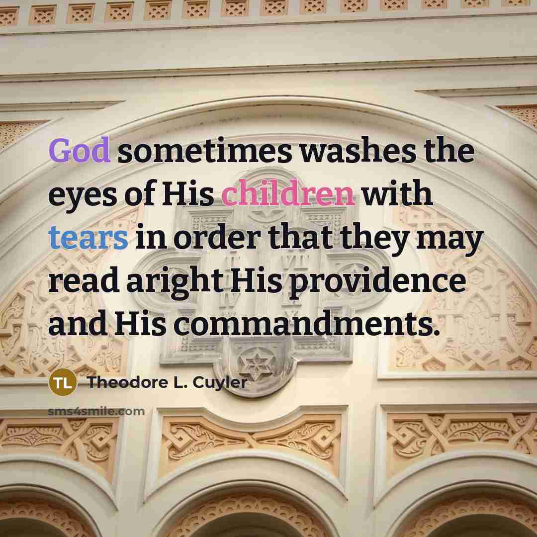 “God sometimes washes the eyes of His children with tears…” quote by Theodore L. Cuyler