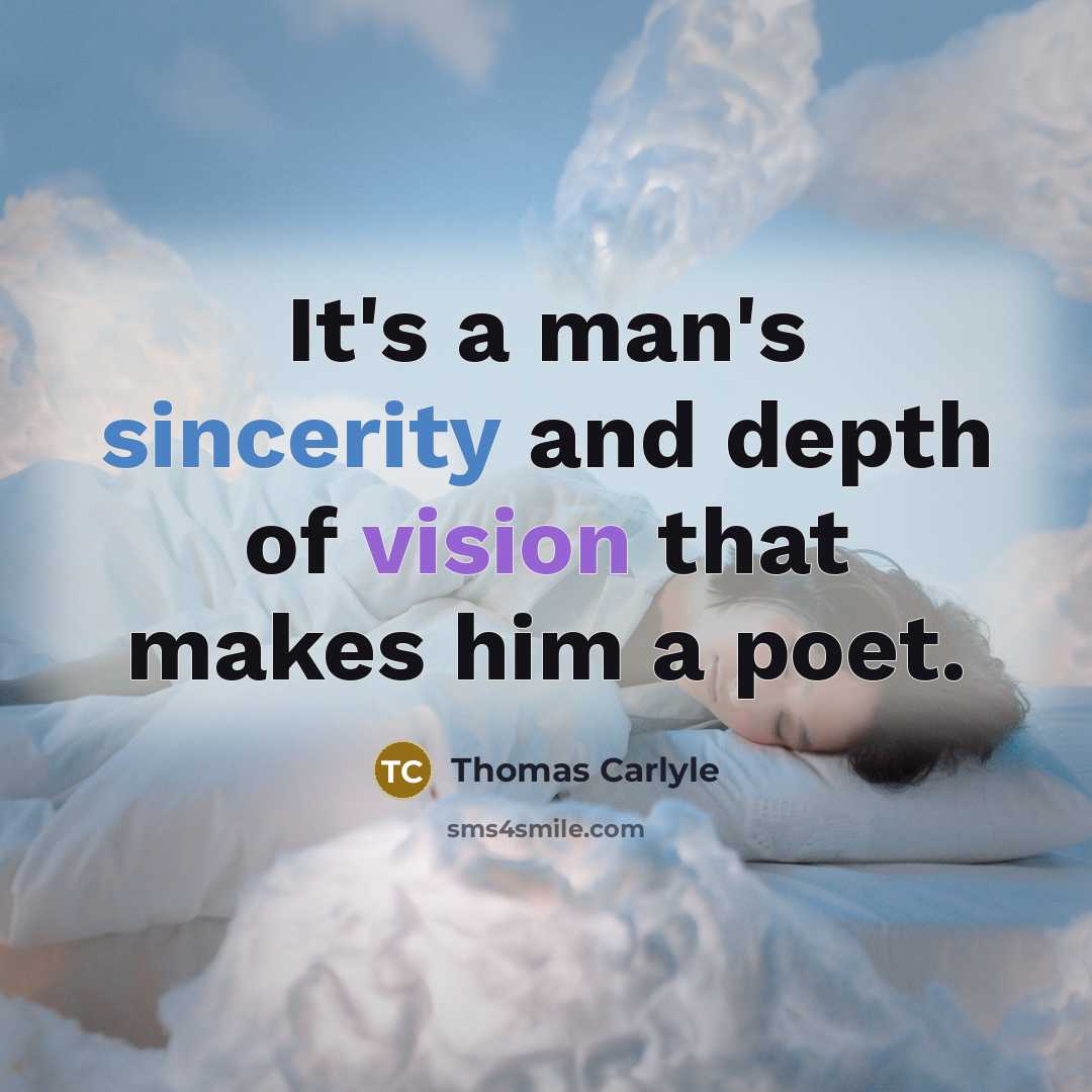 “It's a man's sincerity and depth of vision that makes…” quote by Thomas Carlyle