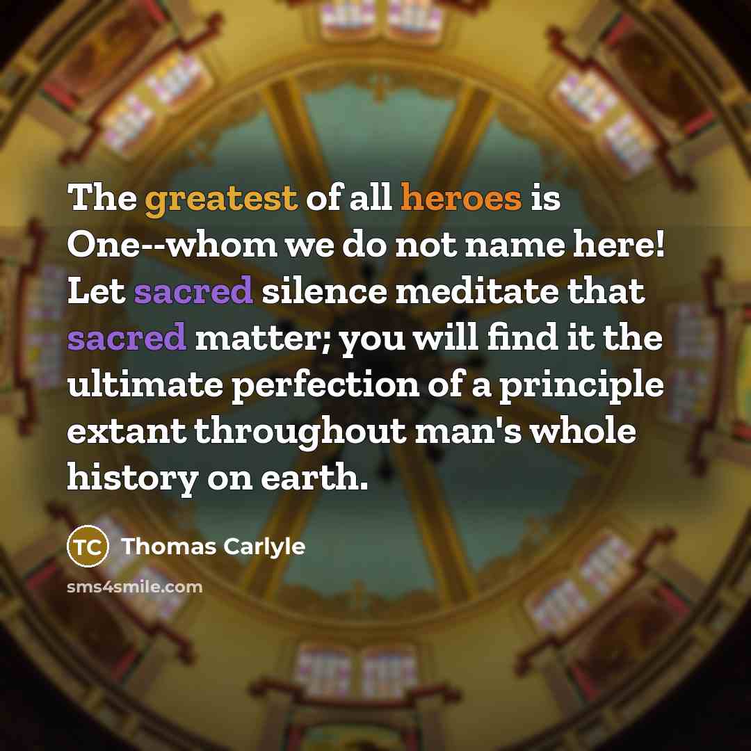 “The greatest of all heroes is One--whom we do not…” quote by Thomas Carlyle