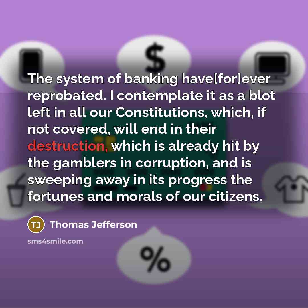 “The system of banking have[for]ever reprobated. I contemplate it as…” quote by Thomas Jefferson