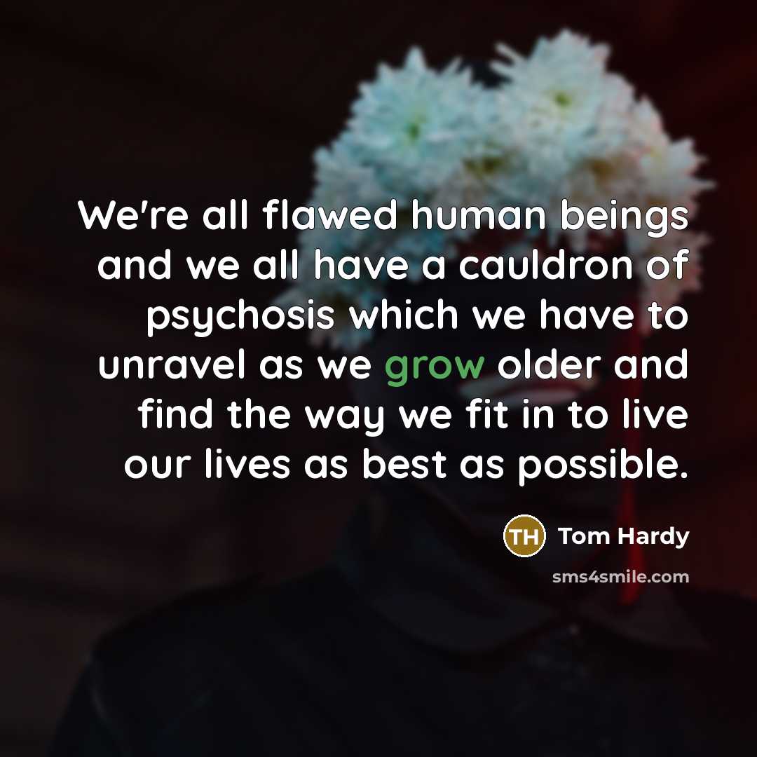 “We're all flawed human beings and we all have a…” quote by Tom Hardy