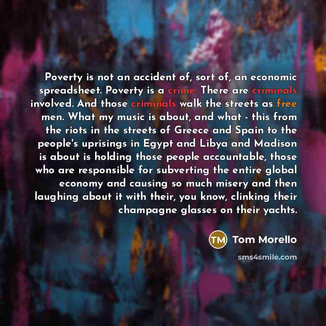 “Poverty is not an accident of, sort of, an economic…” quote by Tom Morello