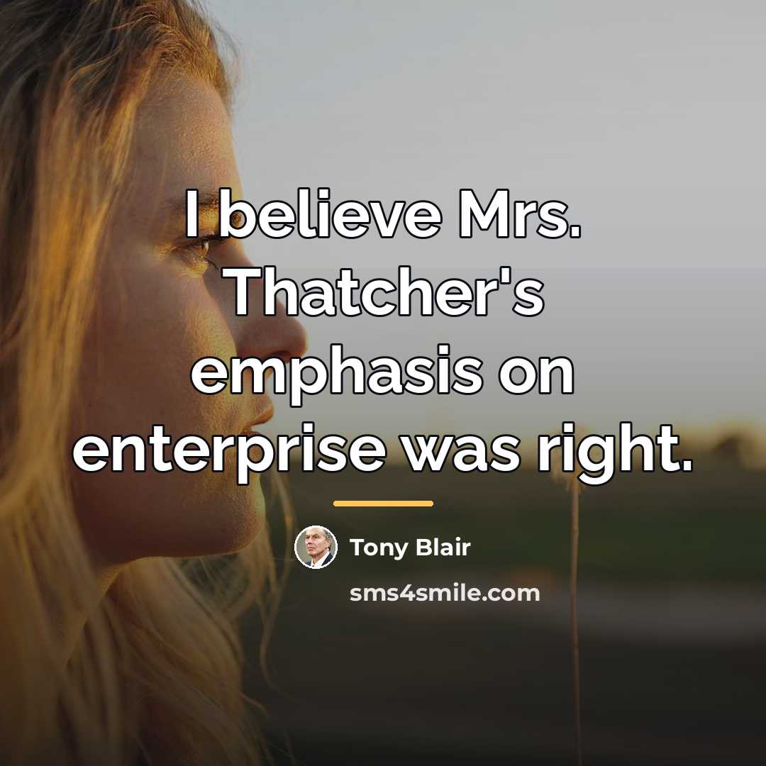 “I believe Mrs. Thatcher's emphasis on enterprise was right.…” quote by Tony Blair