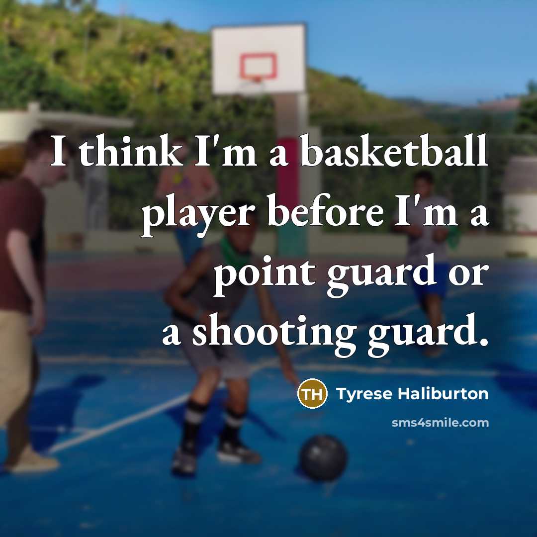 “I think I'm a basketball player before I'm a point…” quote by Tyrese Haliburton