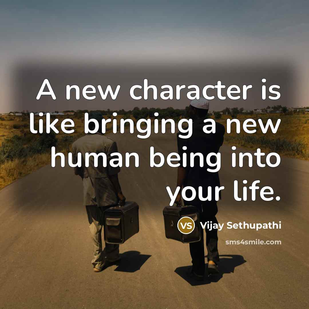 “A new character is like bringing a new human being…” quote by Vijay Sethupathi