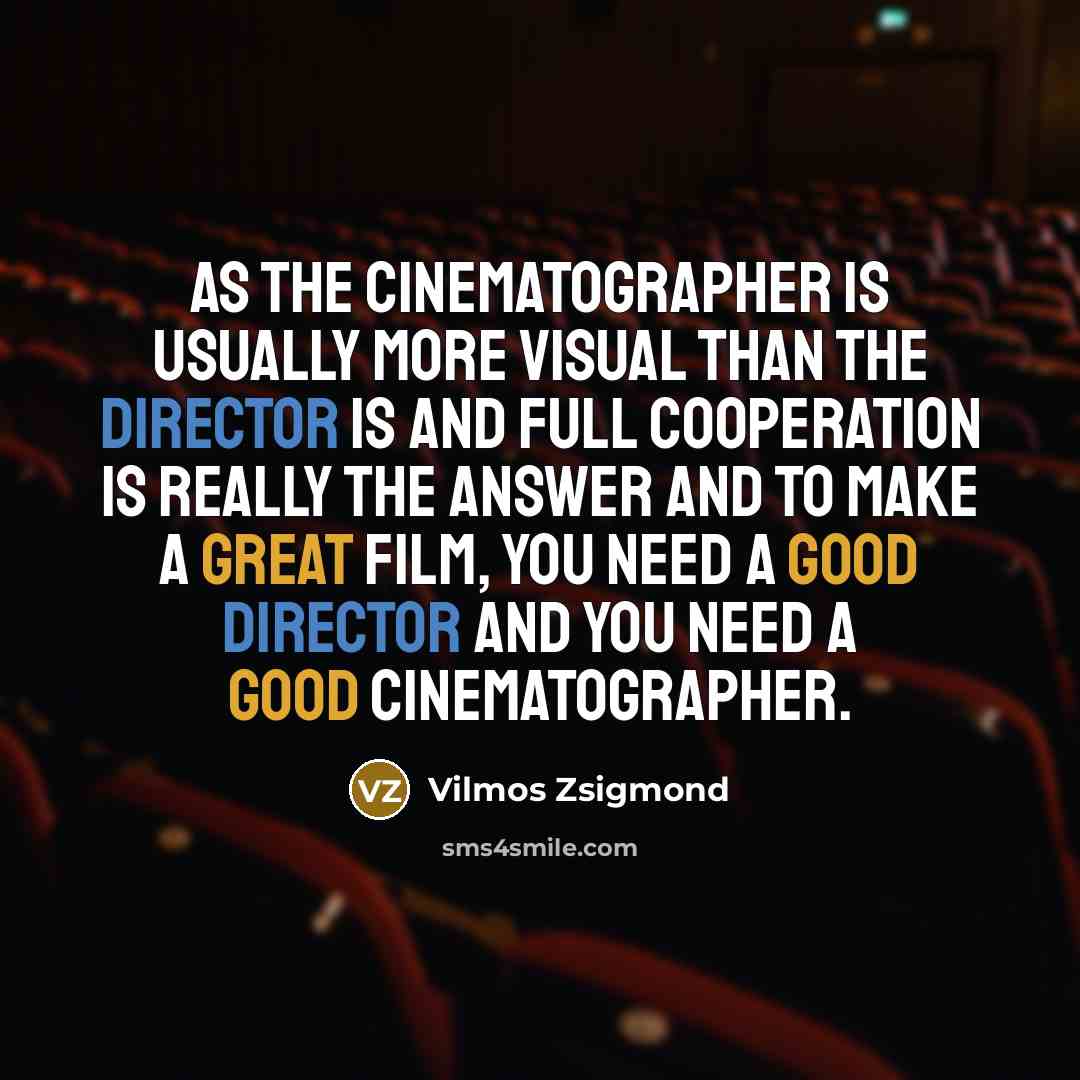 “As the cinematographer is usually more visual than the director…” quote by Vilmos Zsigmond