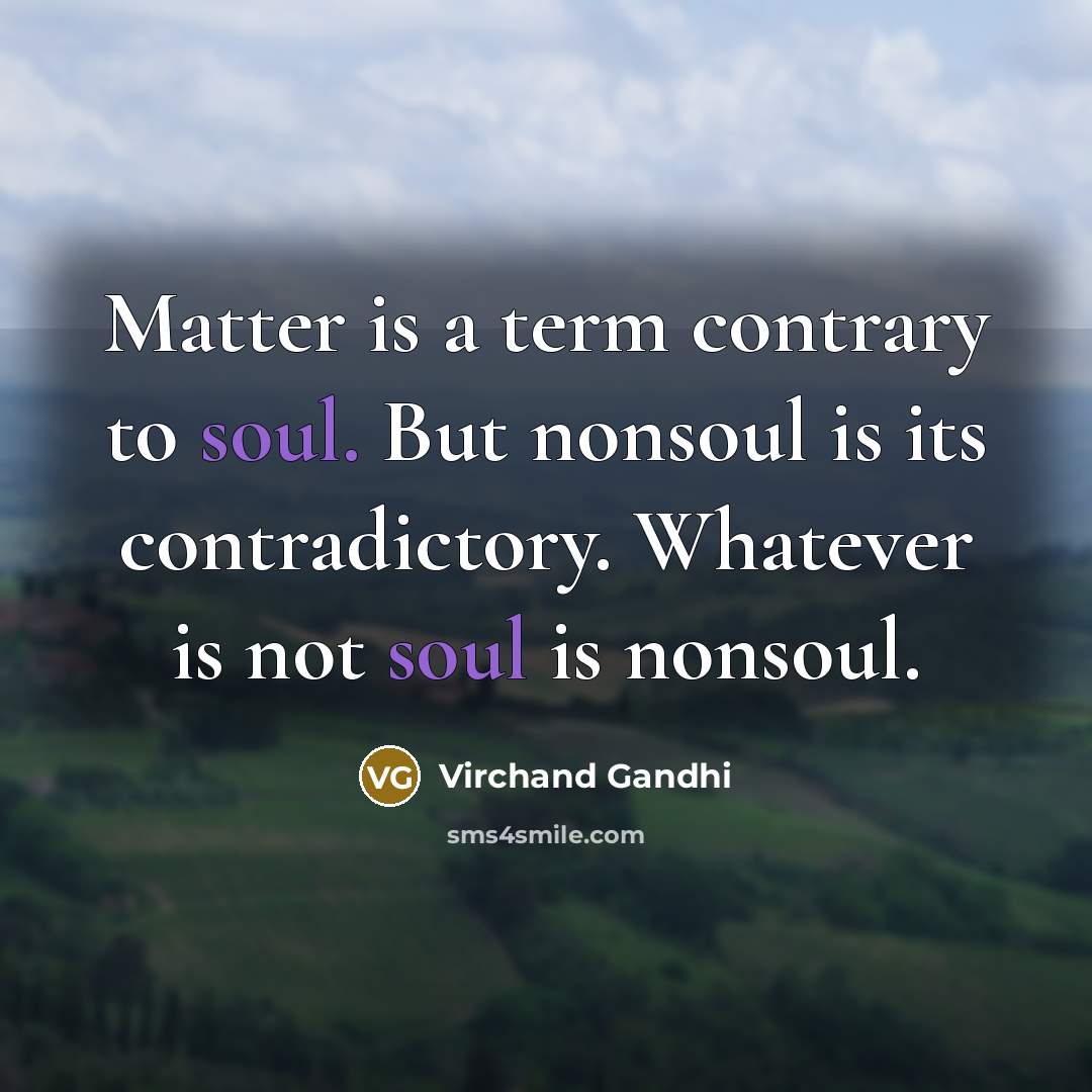 “Matter is a term contrary to soul. But nonsoul is…” quote by Virchand Gandhi