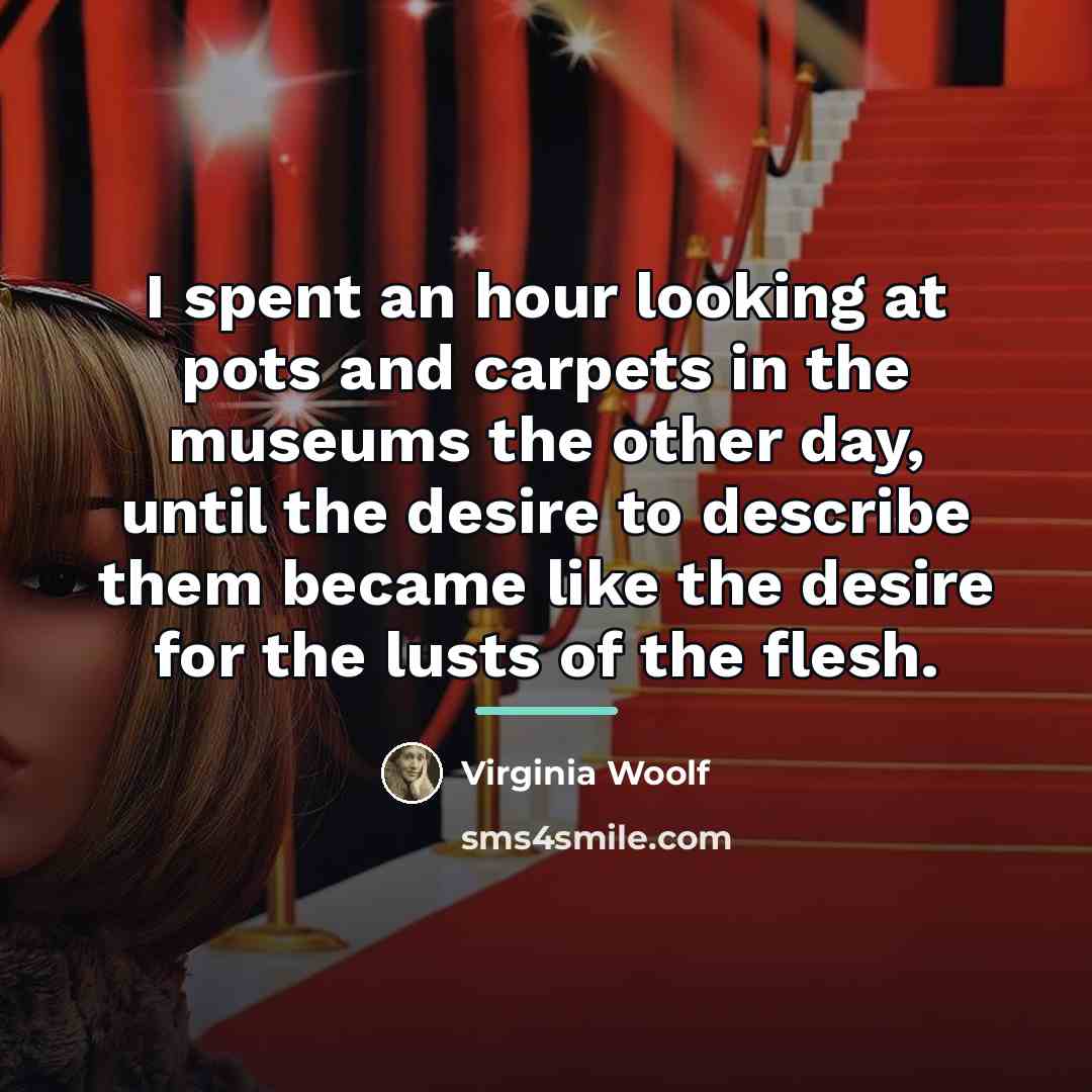 “I spent an hour looking at pots and carpets in…” quote by Virginia Woolf