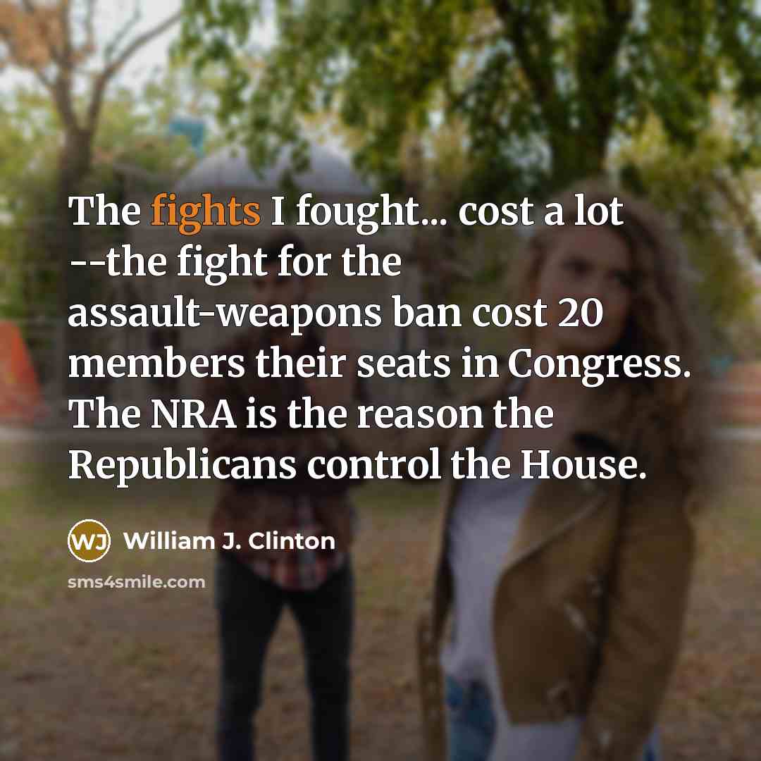 “The fights I fought... cost a lot --the fight for…” quote by William J. Clinton