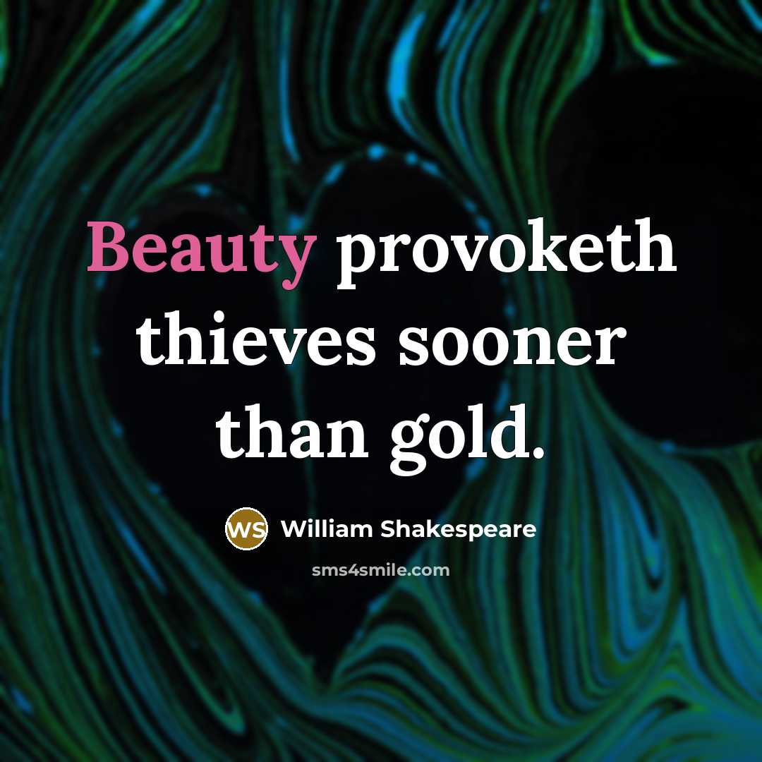 “Beauty provoketh thieves sooner than gold.…” quote by William Shakespeare