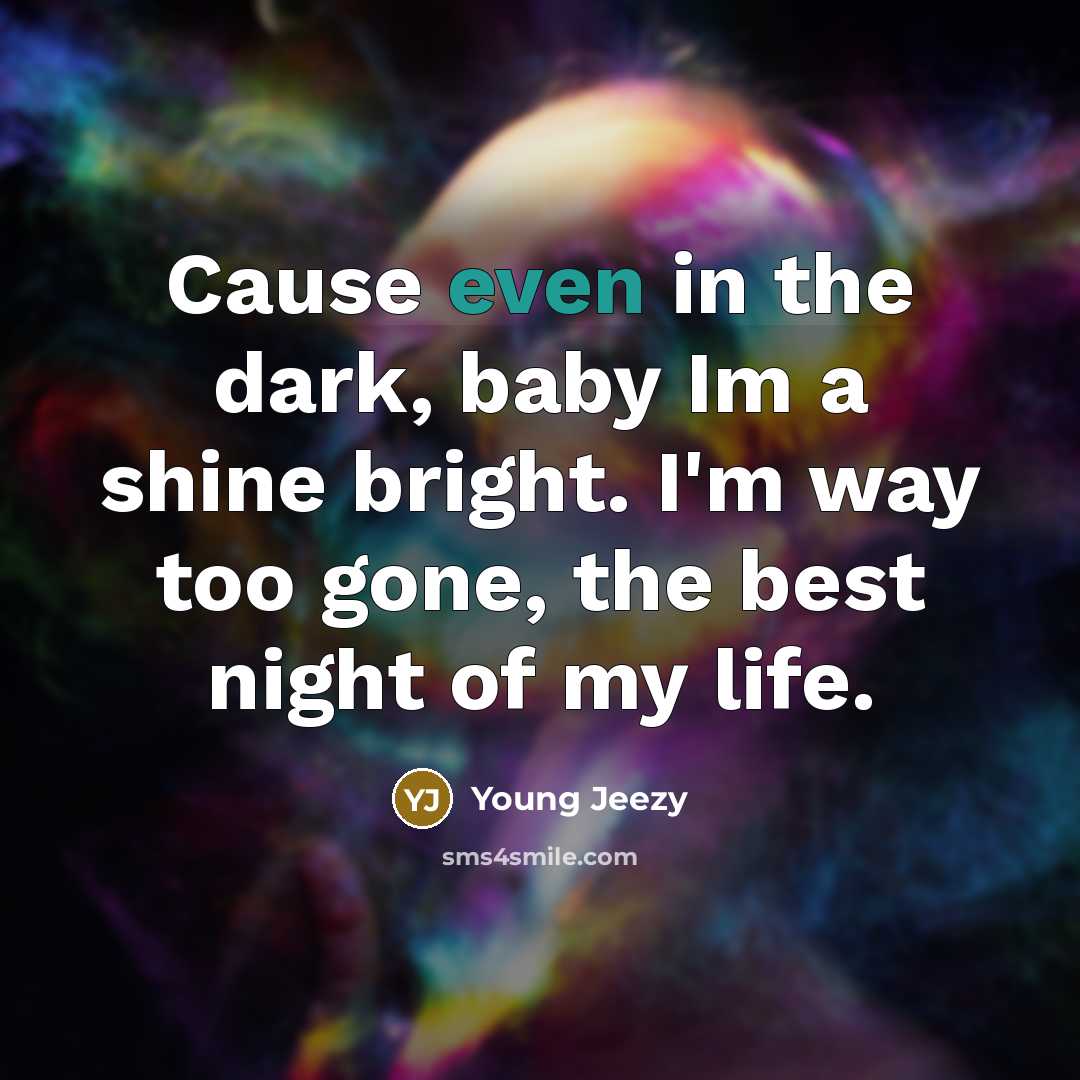 “Cause even in the dark, baby Im a shine bright.…” quote by Young Jeezy