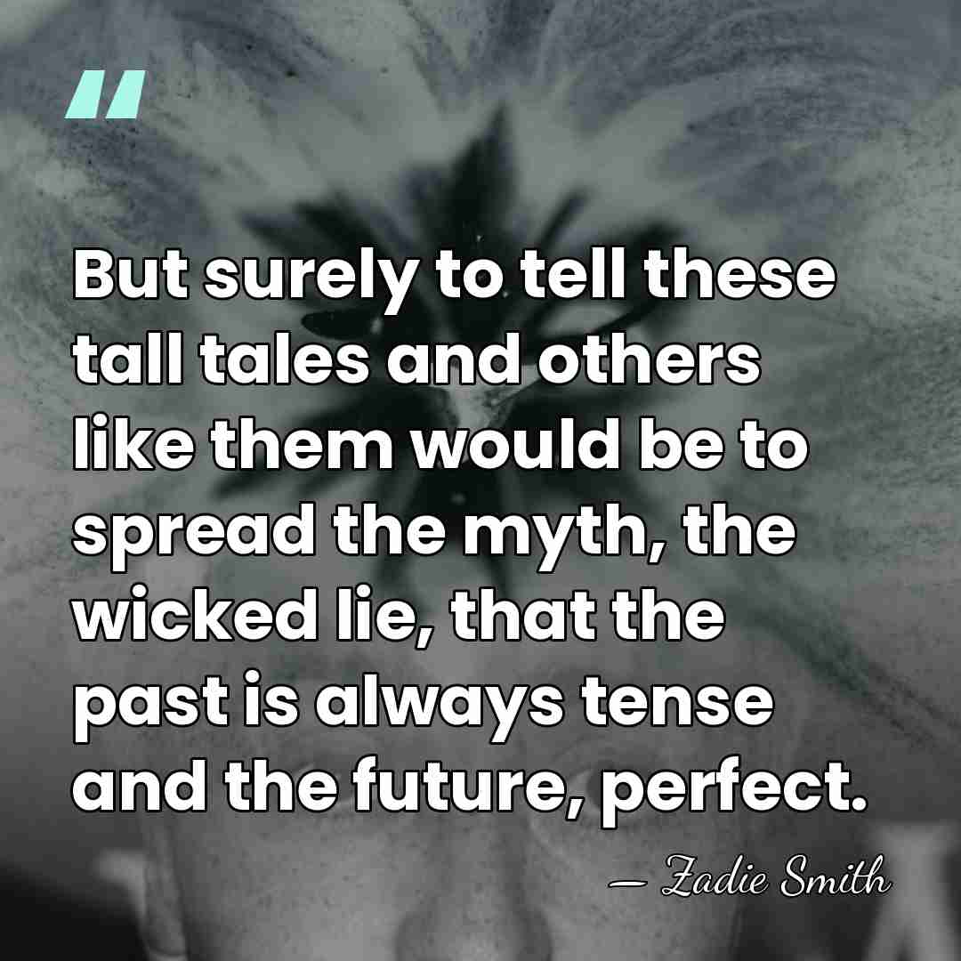 But surely to tell these tall tales and others like them would&hellip; - Zadie Smith